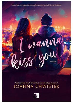 I Wanna Kiss You by Joanna Chwistek, Joanna Chwistek