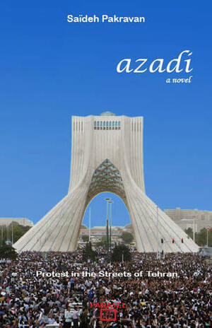 Azadi, Protest in the Streets of Tehran by Saïdeh Pakravan