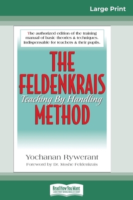 The Feldenkrais Method (16pt Large Print Edition) by Moshe Feldenkrais, Yochanan Rywerant