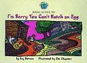 I'm Sorry You Can't Hatch an Egg by Helen Haidle, Ray Butrum, Ray Butram