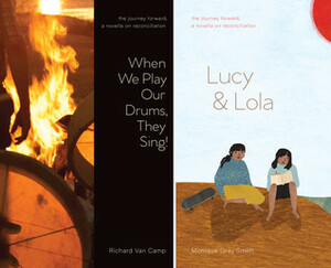 Lucy & Lola / When We Play Our Drums, They Sing! by Julie Flett, Monique Gray Smith, Tessa Macintosh, Richard Van Camp