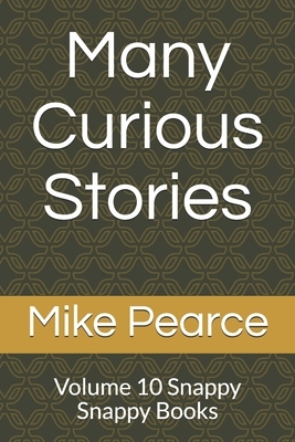 Many Curious Stories: Volume 10 Snappy Snappy Books by Mike Pearce