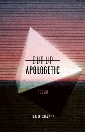 Cut-up Apologetic by Jamie Sharpe
