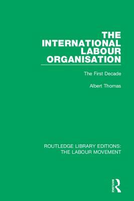 The International Labour Organisation: The First Decade by Albert Thomas