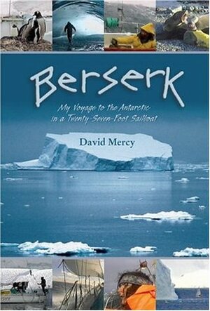 Berserk: My Voyage to the Antarctic in a Twenty-Seven-Foot Sailboat by David Mercy