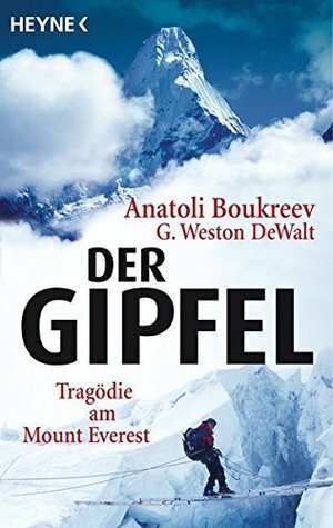 Der Gipfel: Tragödie am Mount Everest by G. Weston DeWalt, Anatoli Boukreev