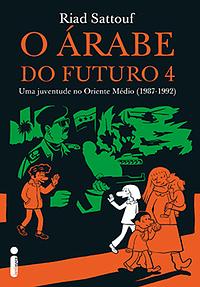 O Árabe do Futuro 4: Uma juventude no Oriente Médio by Riad Sattouf