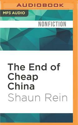 The End of Cheap China: Economic and Cultural Trends That Will Disrupt the World by Shaun Rein