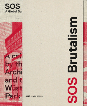 SOS Brutalism: A Global Survey by Philip Kurz, Oliver Elser, Peter Cachola Schmal
