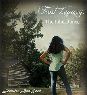 Frost Legacy: The Inheritance by Jennifer Ann Reed