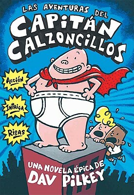 Las Aventuras del Capitan Calzoncillos by Dav Pilkey