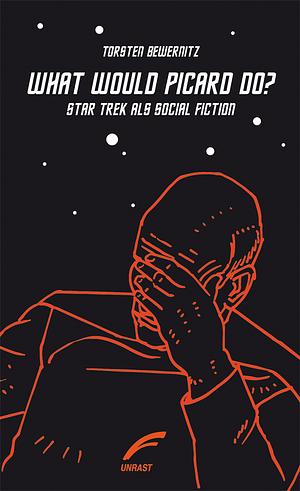 What would Picard do?: Star Trek als Social Fiction by Yanis Varoufakis, Ursula K. Le Guin, Jens Kastner, Torsten Bewernitz