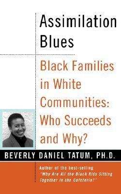 Assimilation Blues: Black Families In White Communities, Who Succeeds And Why by Beverly Daniel Tatum