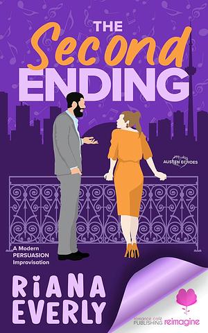 The Second Ending: A Modern Austen Persuasion Improvisation by Riana Everly