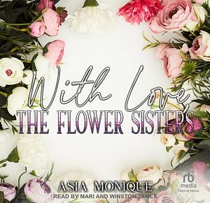 With Love, The Flower Sisters by Asia Monique