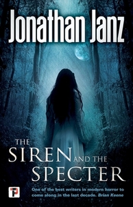 The Siren and the Specter by Jonathan Janz