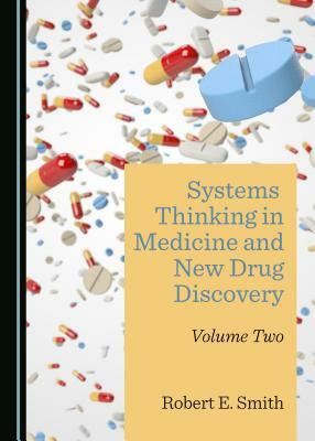 Systems Thinking in Medicine and New Drug Discovery: Volume Two by Robert E. Smith