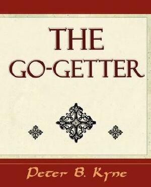 The Go-Getter (a Story That Tells You How to Be One) by Peter B. Kyne