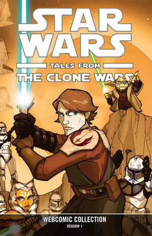 Star Wars: Tales from the Clone Wars by Jeff Carlisle, Pablo Hidalgo, Henry Gilroy, Tom Hodges, Daniel Falconer, Katie Cook, Dave Filoni, Grant Gould