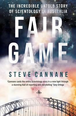 Fair Game: The incredible untold story of Scientology in Australia by Steve Cannane