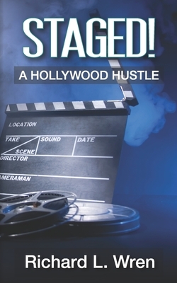 Staged!: A Hollywood Hustle by Richard L. Wren