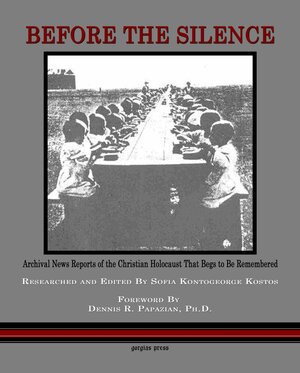 Before the Silence: Archival News Reports of the Christian Holocaust That Begs to Be Remembered by Sofia Kontogeorge Kostos