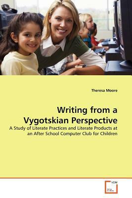 Writing from a Vygotskian Perspective by Theresa Moore