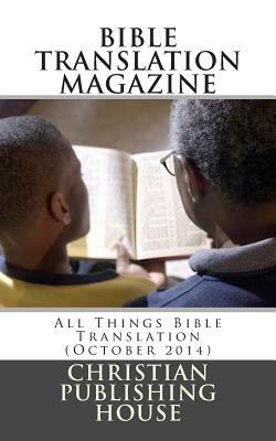 Bible Translation Magazine: All Things Bible Translation (October 2014) by Edward D. Andrews