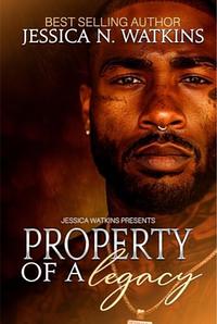 Property of a Legacy: An Urban Romance Standalone by Jessica N. Watkins