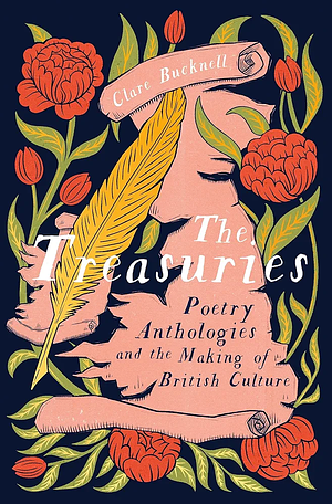 The Treasuries: Poetry Anthologies and the Making of British Culture by Clare Bucknell