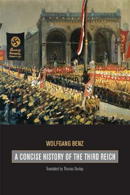A Concise History of the Third Reich by Wolfgang Benz