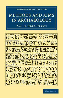 Methods and Aims in Archaeology by William Matthew Flinders Petrie