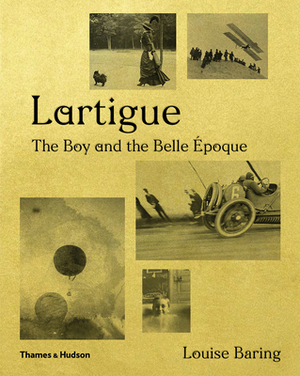 Lartigue: The Boy and the Belle Époque by Louise Baring