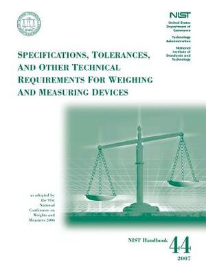 SPECIFICATIONS, TOLERANCES, AND OTHER TECHNICAL REQUIREMENTS for WEIGHING AND MEASURING DEVICES by National Institute for Technology (Us), U. S. Department of Commerce