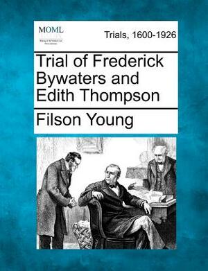 Trial of Frederick Bywaters and Edith Thompson by Filson Young