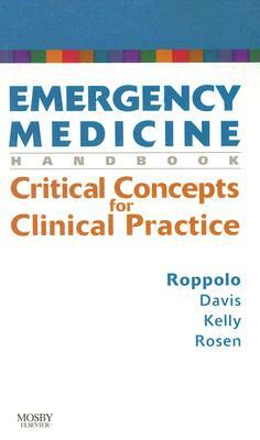 Emergency Medicine Handbook: Critical Concepts for Clinical Practice by Lynn Roppolo, Sean Kelly, Daniel Davis