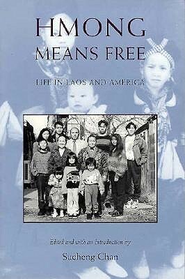 Hmong Means Free: Life in Laos and America by Sucheng Chan