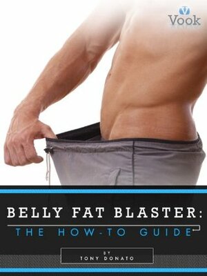 Belly Fat Blaster: The How-To Guide by Tony Donato