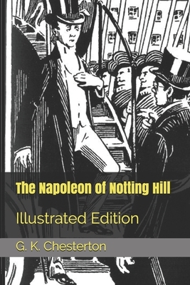 The Napoleon of Notting Hill: Illustrated Edition by G.K. Chesterton