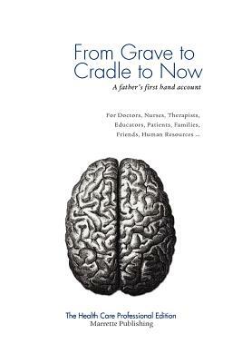 From Grave to Cradle to Now - The Health Care Professional Edition by Ian Powell