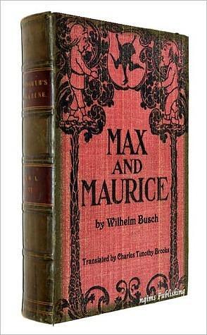 Max and Maurice with illustrations by Charles Timothy Brooks, Wilhelm Busch, Wilhelm Busch, Sam Ngo