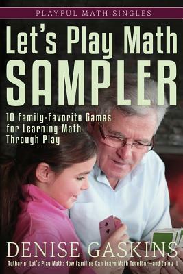 Let's Play Math Sampler: 10 Family-Favorite Games for Learning Math Through Play by Denise Gaskins