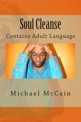 Soul Cleanse: Contains Adult Language by Michael McCain