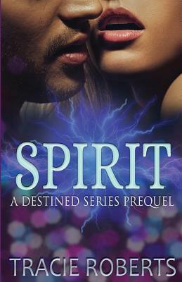 Spirit: The Destined Series Prequel by Tracie Roberts