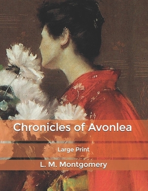 Chronicles of Avonlea: Large Print by L.M. Montgomery