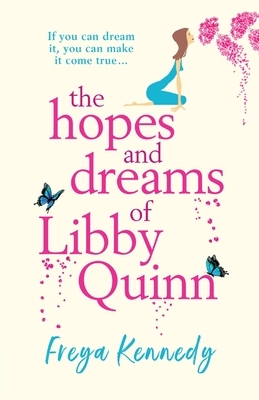 The Hopes and Dreams of Libby Quinn by Freya Kennedy