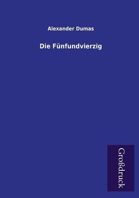 Die Funfundvierzig by Alexandre Dumas