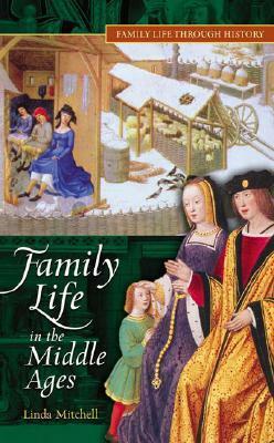 Family Life in the Middle Ages by Linda E. Mitchell