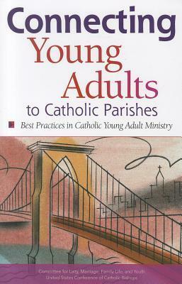 Connecting Young Adults to Catholic Parishes by United States Conference of Catholic Bishops