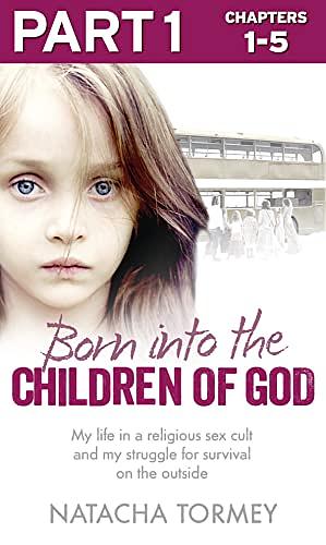 Born into the Children of God: Part 1 of 3: My life in a religious sex cult and my struggle for survival on the outside by Natacha Tormey